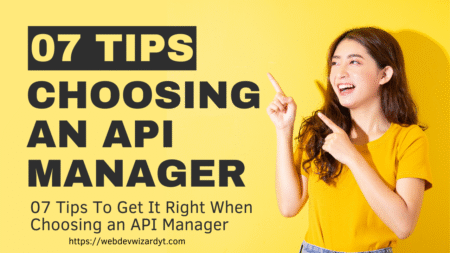 7 Tips To Get It Right When Choosing an API Manager