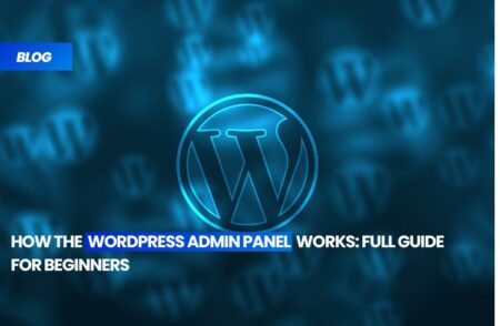How the WordPress Admin Panel Works: Full Guide for Beginners