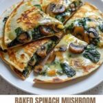 Yummy Baked Spinach Mushroom Quesadillas!!