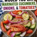  Marinated Cucumbers, Onions & Tomatoes